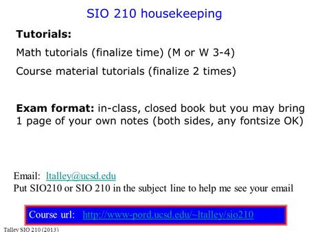 SIO 210 housekeeping Tutorials: Math tutorials (finalize time) (M or W 3-4) Course material tutorials (finalize 2 times) Exam format: in-class, closed.