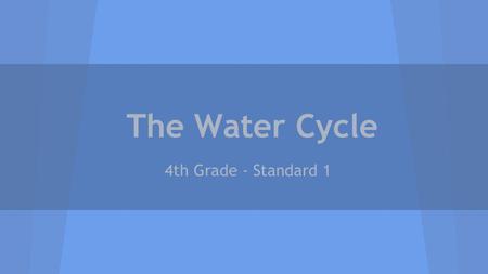 The Water Cycle 4th Grade - Standard 1.