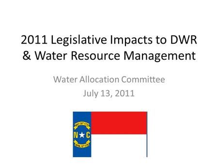 2011 Legislative Impacts to DWR & Water Resource Management Water Allocation Committee July 13, 2011.