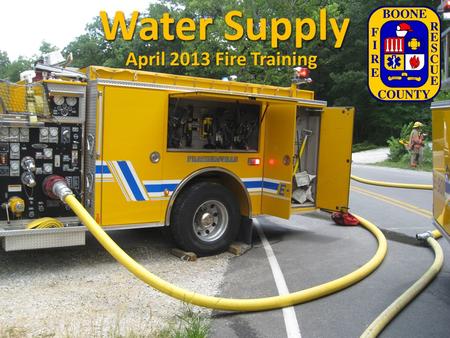 Water Supply April 2013 Fire Training. Problems Identified Infrequency of fire incidents Staging Lay-in or dont lay-in Initial set-up Inlet versus discharge.