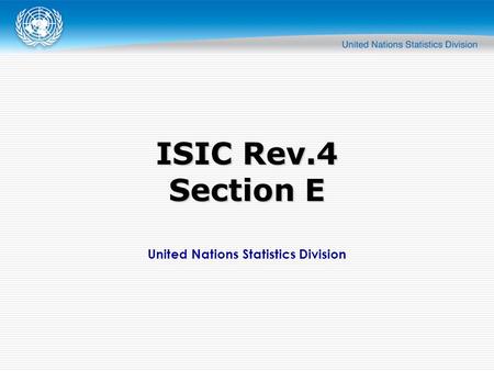 United Nations Statistics Division ISIC Rev.4 Section E.