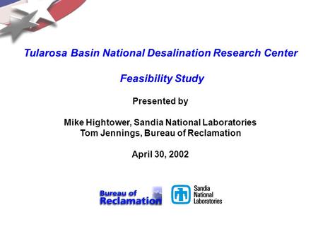 3.4-37.ppt Tularosa Basin National Desalination Research Center Feasibility Study Presented by Mike Hightower, Sandia National Laboratories Tom Jennings,