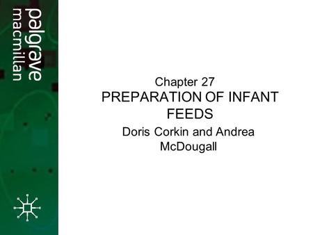 PREPARATION OF INFANT FEEDS Chapter 27 Doris Corkin and Andrea McDougall.