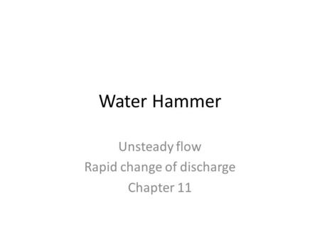 Unsteady flow Rapid change of discharge Chapter 11