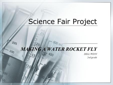 Science Fair Project MAKING A WATER ROCKET FLY DELL WENN 2nd grade.