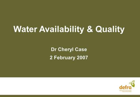 Water Availability & Quality Dr Cheryl Case 2 February 2007.