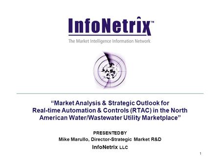 1 Market Analysis & Strategic Outlook for Real-time Automation & Controls (RTAC) in the North American Water/Wastewater Utility Marketplace PRESENTED.