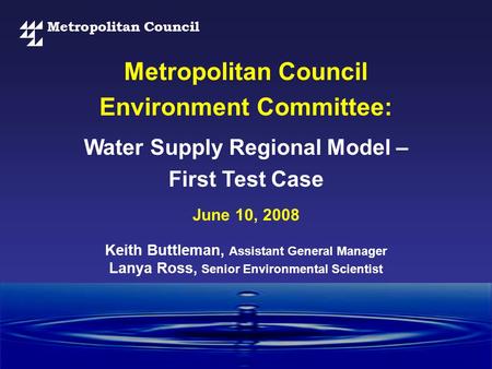 Metropolitan Council Water Supply Regional Model – First Test Case Metropolitan Council Environment Committee: June 10, 2008 Keith Buttleman, Assistant.