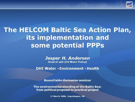 The HELCOM Baltic Sea Action Plan, its implementation and some potential PPPs Jesper H. Andersen Head of unit (EU Water Policy) DHI Water Environment Health.