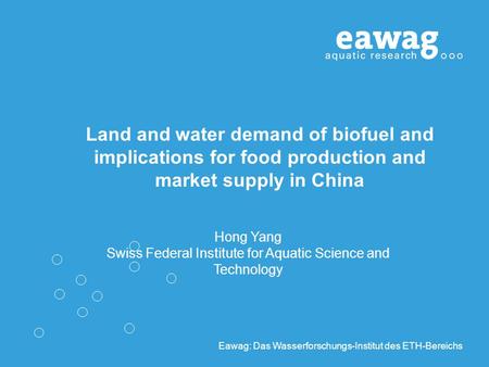 Eawag: Das Wasserforschungs-Institut des ETH-Bereichs Land and water demand of biofuel and implications for food production and market supply in China.