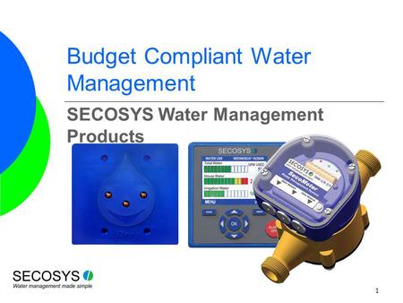 1 Budget Compliant Water Management SECOSYS Water Management Products.