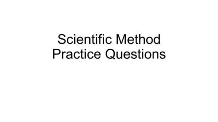 Scientific Method Practice Questions