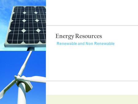 Energy Resources Renewable and Non Renewable.