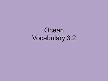 Ocean Vocabulary 3.2. 1.The energy is being passed through the water as a wave. 2.Wave: the movement of energy through a body of water.
