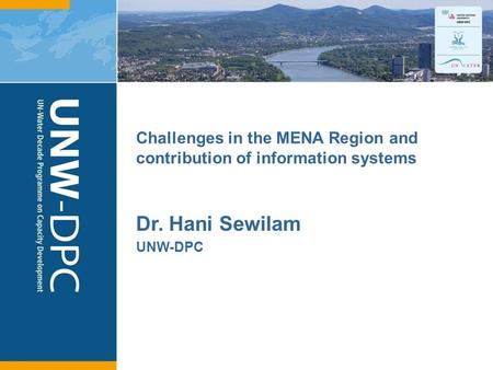 1 Challenges in the MENA Region and contribution of information systems Dr. Hani Sewilam UNW-DPC.