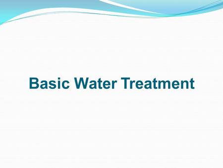 Basic Water Treatment Water Chemistry In order to understand how to best serve a customers needs, a system integrator needs to understand water chemistry.