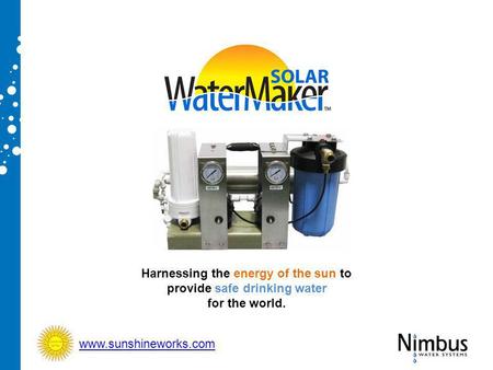 Harnessing the energy of the sun to provide safe drinking water for the world. www.sunshineworks.com.