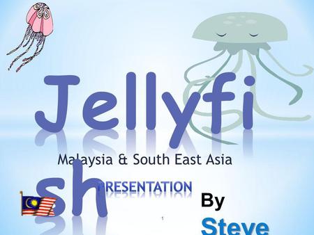 Malaysia & South East Asia Steve By Steve 1. * Made from Jelly? 2.