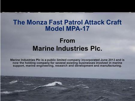 The Monza Fast Patrol Attack Craft Model MPA-17 From Marine Industries Plc. Marine Industries Plc is a public limited company incorporated June 2013 and.