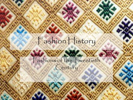 Fashion History Fashions of the Twentieth Century.