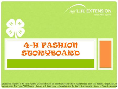 4-H FASHION STORYBOARD Educational programs of the Texas AgriLife Extension Service are open to all people without regard to race, color, sex, disability,