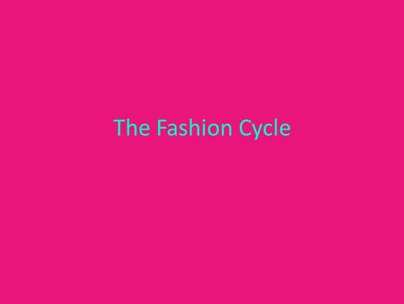 The Fashion Cycle.