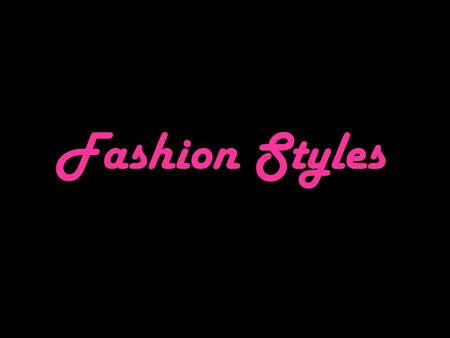 Fashion Styles.