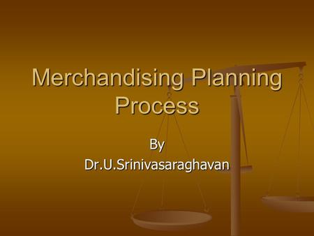 Merchandising Planning Process ByDr.U.Srinivasaraghavan.