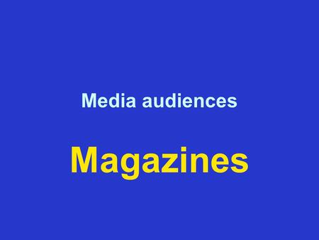 Media audiences Magazines. Magazine audiences How do magazine publishers… Identify Serve Maintain Measure …their audiences?