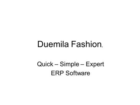 Duemila Fashion ® Quick – Simple – Expert ERP Software.