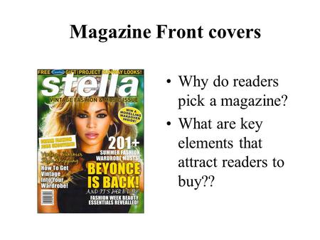 Magazine Front covers Why do readers pick a magazine? What are key elements that attract readers to buy??