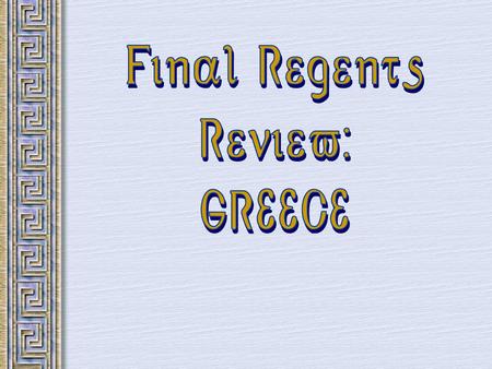 Final Regents Review: GREECE.