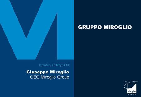 Istanbul, 9 th May 2013 Giuseppe Miroglio CEO Miroglio Group GRUPPO MIROGLIO.