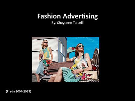 Fashion Advertising By: Cheyenne Tarselli (Prada 2007-2013)
