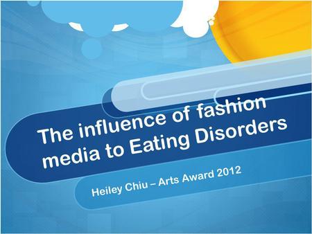 The influence of fashion media to Eating Disorders Heiley Chiu – Arts Award 2012.