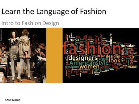 Learn the Language of Fashion Intro to Fashion Design Your Name: