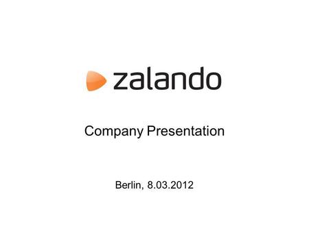 Company Presentation Berlin, 8.03.2012. Zalando in a box 2 Germanys biggest online shoe store and becoming Europes leading online fashion store We offer.
