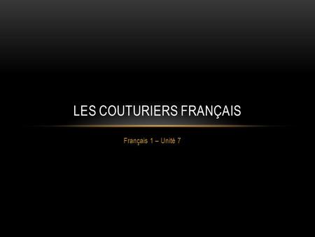 Français 1 – Unité 7 LES COUTURIERS FRANÇAIS. Yves Henri Donat Mathieu-Saint-Laurent, known as Yves Saint Laurent, August 1, 1936 – June 1, 2008), was.