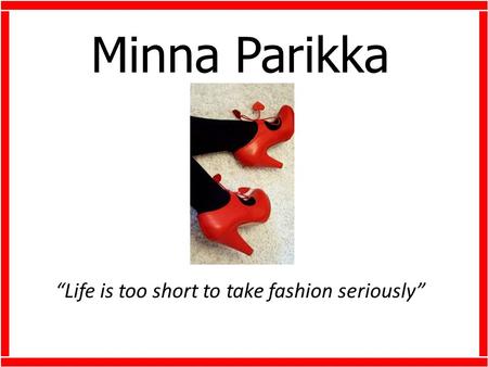 Minna Parikka Life is too short to take fashion seriously.