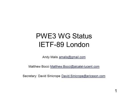 PWE3 WG Status IETF-89 London Andy Malis Matthew Bocci