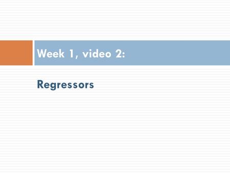 Week 1, video 2: Regressors. Prediction Develop a model which can infer a single aspect of the data (predicted variable) from some combination of other.