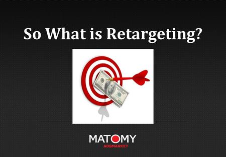 So What is Retargeting?. The Facts… 98% of visitors to a website will leave without buying. It can take up to 7 interactions with a prospect before he.