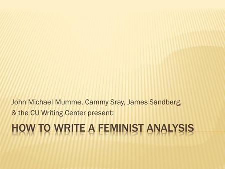 John Michael Mumme, Cammy Sray, James Sandberg, & the CU Writing Center present: