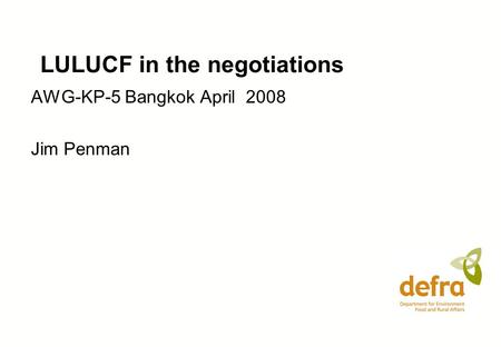LULUCF in the negotiations AWG-KP-5 Bangkok April 2008 Jim Penman.