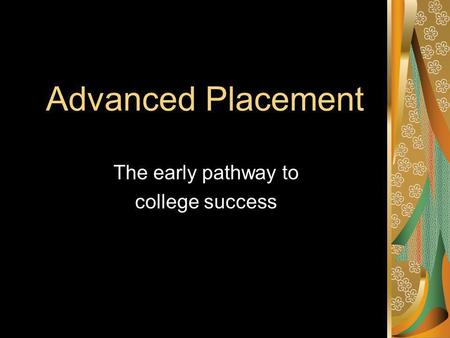 Advanced Placement The early pathway to college success.