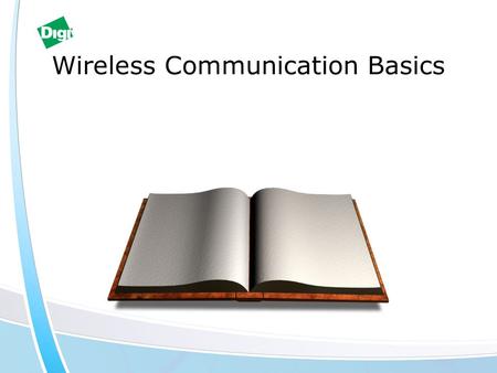 Wireless Communication Basics. RF Basics Basic Communication System –Transmitter and Receiver TransmitterReceiver.