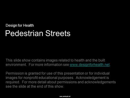 Www.annforsyth.net Pedestrian Streets Design for Health This slide show contains images related to health and the built environment. For more information.