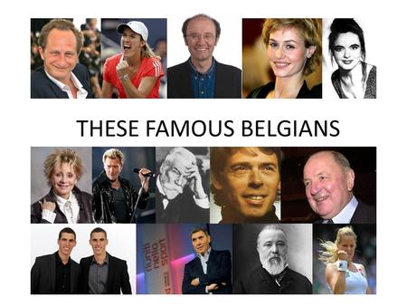 THESE FAMOUS BELGIANS. You will find here 8 questions about Belgian celebrities in every domain with tree clues for each question. The questionnaire is.