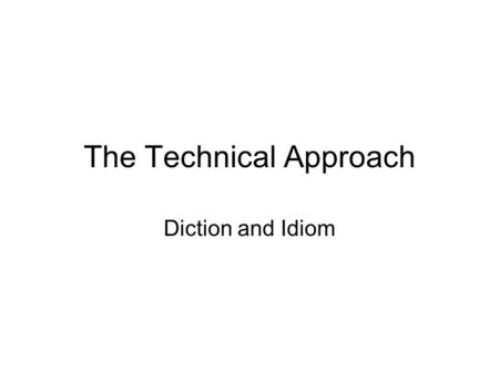 The Technical Approach Diction and Idiom. Introduction Word choice comprises most of the work of drafting a technical document The target range for word.