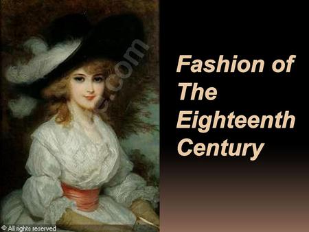 Fashion of 18th-century fashion was strongly influenced by the French court. During the second part of the century the rigidity, dignity and seriousness.